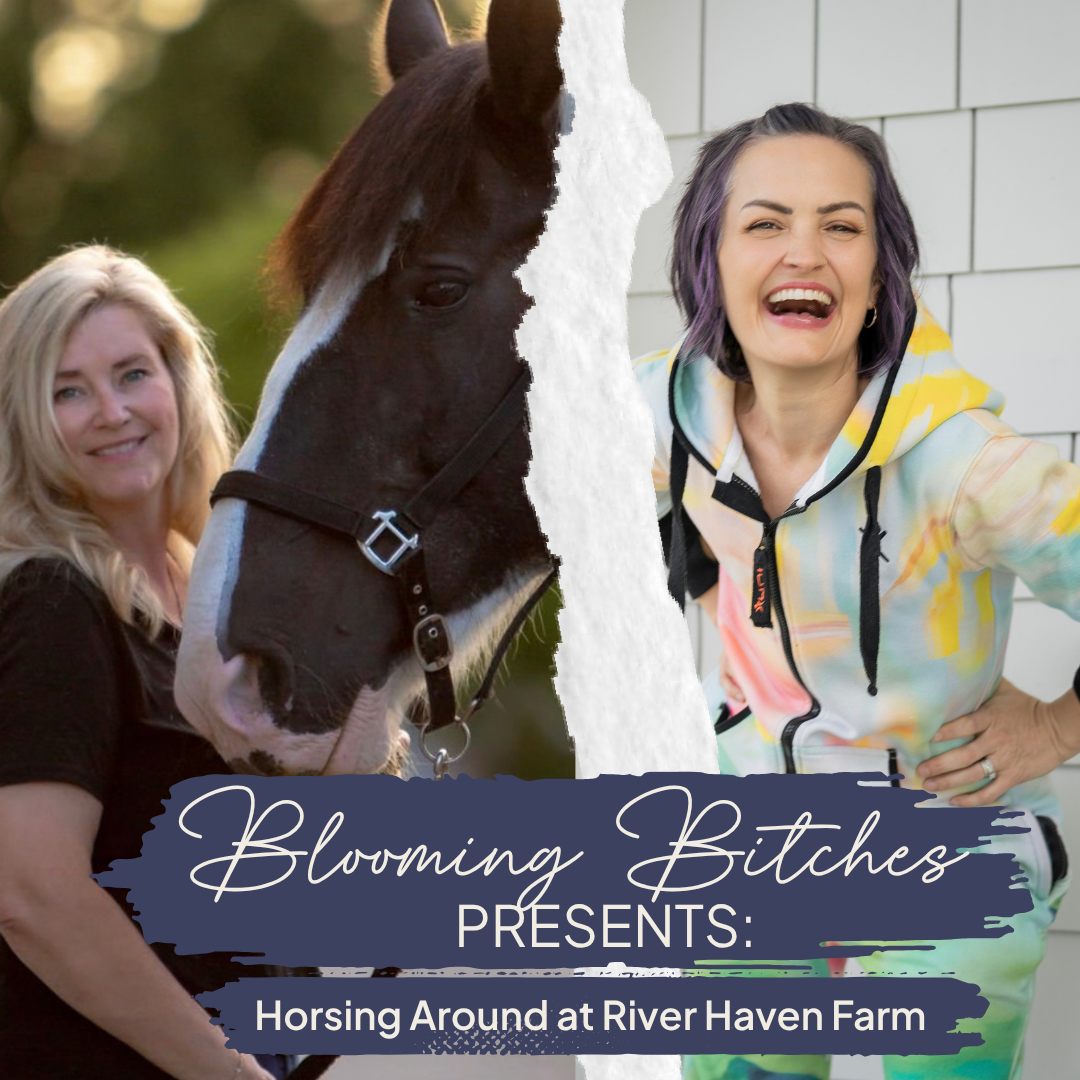 Blooming Bitches Presents: Horsing Around at River Haven Farm